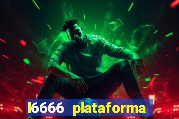 l6666 plataforma paga mesmo